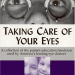 Taking Care of Your Eyes: A Collection of the Patient Education Handouts Used by America's Leading Eye Doctors